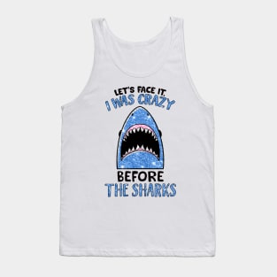 Let's face it I was crazy before the sharks shirt Tank Top